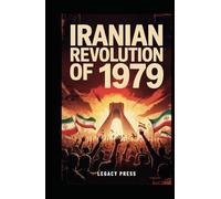 IRANIAN REVOLUTION OF 1979: How Iran Shocked the World and Shattered America’s Illusions