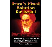 Iran's Final Solution for Israel: The Legacy of Jihad and Shi'ite Islamic Jew-Hatred in Iran