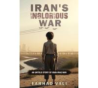 Iran's Inglorious War: An Untold Story
