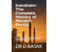 Iranshahr: The Complete History of Ancient Persia: From Elam to the Sassanids - Discover the Legacy of Cyrus the Great, Darius, and the Persian ... (The Complete World of Ancient Civilizations)