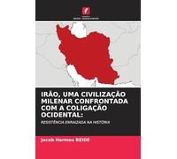 Irão, Uma Civilização Milenar Confrontada Com a Coligação Ocidental: RESISTÊNCIA ENRAIZADA NA HISTÓRIA