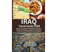 IRAQ Travel Guide 2026: Discover Ancient Civilizations Modern Cities and Unforgettable Landscapes