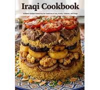 Iraqi Cookbook: Authentic Recipes Connecting the Traditions of Iraq, Bosnia, Arkansas, and Congo