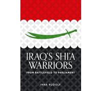 Iraq's Shi'a warriors: From battlefield to parliament (Identities and Geopolitics in the Middle East)