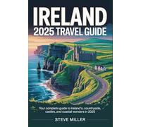 Ireland 2025 Travel Guide: Your Complete Guide to Ireland’s Cities, Countryside, Castles, and Coastal Wonders in 2025
