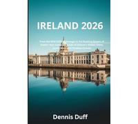 Ireland 2026: From the Wild Cliffs of Donegal to the Bustling Streets of Dublin: Your Complete Guide to Ireland’s Hidden Gems, Iconic Sites, and Timeless Culture