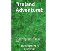 "Ireland Adventure!: The fascinating account of how we found our people in Ireland after 129 years."