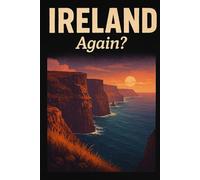 Ireland, Again? - Funny Notebook Journal for Traveling, Friends, New Job, Christmas, Birthday (6 x 9 inch)