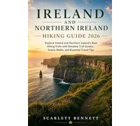 IRELAND AND NORTHERN IRELAND HIKING GUIDE 2026: Explore Ireland and Northern Ireland's Best Hiking Trails with Detailed Trail Guides, Scenic Walks, ... (The Trailblazer’s Hiking Adventure Series)