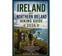 IRELAND AND NORTHERN IRELAND HIKING GUIDE 2026: Step By Step Descriptive Routes, Real Trail Navigation, And Practical Field Guidance Across All Major Hiking Regions