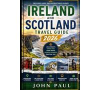 Ireland and Scotland Travel Guide 2026: Local Guide to Scenic Routes, Historic Castles, Hidden Gems, Coastal Adventures & Authentic Celtic Experiences