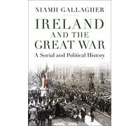 Ireland and the Great War: A Social and Political History