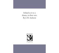 Ireland as it is; a drama, in three acts. By J. H. Amherst
