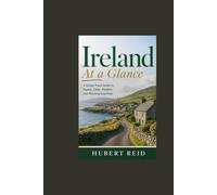 Ireland At a Glance: A Simple Travel Guide to Routes, Cities, Weather, and Planning Essentials