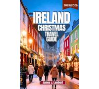 IRELAND CHRISTMAS TRAVEL GUIDE 2025/2026: Magical Winter Markets, Festive Traditions, Cozy Pubs & Unforgettable Holiday Adventures Across the Emerald Isle