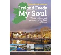 Ireland Feeds My Soul: Words, pictures and memories of the land I call home