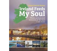 Ireland Feeds My Soul: Words, pictures and memories of the land I call home