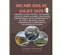 Ireland Guía de viajes 2026: Descubra su rica historia, los mejores castillos, dónde alojarse, atracciones imprescindibles, rutas gastronómicas y de ... e itinerarios de vacaciones detallados