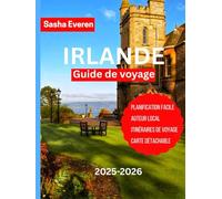 IRELAND GUIDE DE VOYAGE 2025-2026: Explorez les trésors de l’Irlande : Dublin, Galway, Belfast, Falaises de Moher, Ring of Kerry, Wild Atlantic Way, châteaux, whiskey et musique.