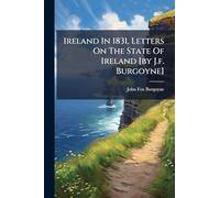 Ireland In 1831, Letters On The State Of Ireland [by J.f. Burgoyne]