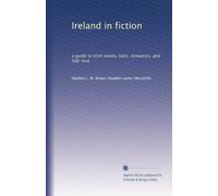 Ireland in fiction: a guide to Irish novels, tales, romances, and folk-lore