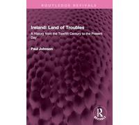 Ireland: Land of Troubles: A History from the Twelfth Century to the Present Day (Routledge Revivals)