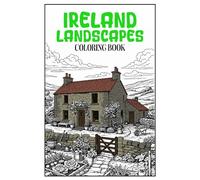 Ireland Landscapes Coloring Book: Authentic Irish Scenery with Cliffs of Moher, Dublin Streets and Traditional Villages for Relaxing Mindful Adult Coloring