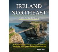 IRELAND NORTHEAST TRAVEL GUIDE 2026: Belfast, Giant’s Causeway, Causeway Coast, Mourne Mountains, Derry and Essential Regional Travel Tips