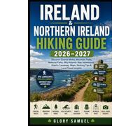 Ireland & Northern Ireland Hiking Guide 2026-2027: Discover Coastal Walks, Mountain Trails, National Parks, Wild Atlantic Way Adventures, Giant’s ... Tips & Local Travel Insights (TRAVEL GUIDE)