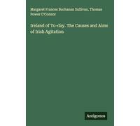 Ireland of To-day. The Causes and Aims of Irish Agitation