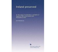 Ireland preserved: Or The siege of Londonderry, and Battle of Aughrim. With Lyrical poetry and biographical notes