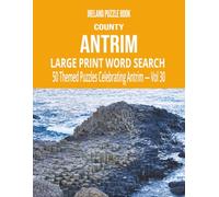 Ireland Puzzle Book - County Antrim: Large Print Word Search | 50 Themed Puzzles Celebrating County Antrim | Vol 30 (Ireland County Word Search Series)