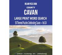 Ireland Puzzle Book - County Cavan: Large Print Word Search | 50 Themed Puzzles Celebrating The Breffni County | Vol 24 (Ireland County Word Search Series)
