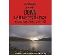 Ireland Puzzle Book - County Down: Large Print Word Search | 50 Themed Puzzles Celebrating County Down | Vol 29 (Ireland County Word Search Series)