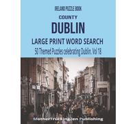 Ireland Puzzle Book - County Dublin: Large Print Word Search | 50 Themed Puzzles Celebrating The Fair City | Vol 18 (Ireland County Word Search Series)