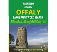 Ireland Puzzle Book - County Offaly Large Print Word Search: 50 Themed Puzzles Celebrating the Faithful County | Vol 5 (Ireland County Word Search Series)