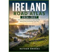 IRELAND ROAD ATLAS 2026-2027: Scenic Drives, Coastal Routes, Road Trip Maps, National Parks and Essential Travel Tips (Complete road atlas)