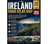 IRELAND ROAD ATLAS MAP: Complete Road Maps of Counties, Cities, Motorways, and Scenic Routes for Easy Road Trip and Memorable Travel Across Ireland
