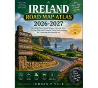 Ireland Road Map Atlas 2026-2027: Detailed Maps, Scenic Routes, Historic Sites, Driving Tips, and Essential Travel Information for Exploring the Emerald Isle