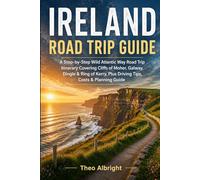 IRELAND ROAD TRIP GUIDE: A Step-by-Step Wild Atlantic Way Road Trip Itinerary Covering Cliffs of Moher, Galway, Dingle & Ring of Kerry, Plus Driving Tips, Costs & Planning Guide