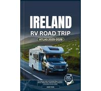 IRELAND RV ROAD TRIP ATLAS 2025-2026: The Ultimate Guide with Detailed Maps to Scenic Drives, Hidden Gems, National Parks, Campsites & Adventures Across Ireland (Explorer’s Guide and Tips)