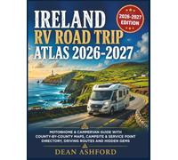 Ireland RV Road Trip Atlas 2026-2027: Motorhome & Campervan Guide with County-by-County Maps, Campsite & Service Point Directory, Driving Routes and ... (Ashford Complete Route Atlas Collection)