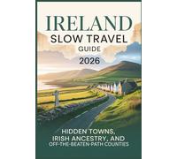 Ireland Slow Travel Guide 2026: Hidden Towns, Irish Ancestry, and Off-the-Beaten-Path Counties