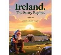 Ireland. The Story Begins: The new stone age people were truly remarkable. Newgrange was born.: 2 (The Whispers of Ireland (book 1))