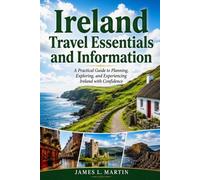 Ireland Travel Essentials and Information: A Practical Guide to Planning, Exploring, and Experiencing Ireland with Confidence