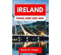 IRELAND TRAVEL GUIDE 2025-2026: A practical travel companion featuring top attractions, historic sites and local tips for exploring Waterford, Dublin and more like never before