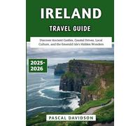 Ireland Travel Guide 2025-2026: Discover Ancient Castles, Coastal Drives, Local Culture, and the Emerald Isle’s Hidden Wonders