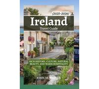 Ireland Travel Guide 2025-2026: Rich History, Culture, Natural Beauty, and Warm Hospitality