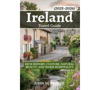 Ireland Travel Guide 2025-2026: Rich History, Culture, Natural Beauty, and Warm Hospitality