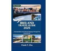 IRELAND TRAVEL GUIDE 2025: A Sustainable and Cultural Odyssey Through the Emerald Isle